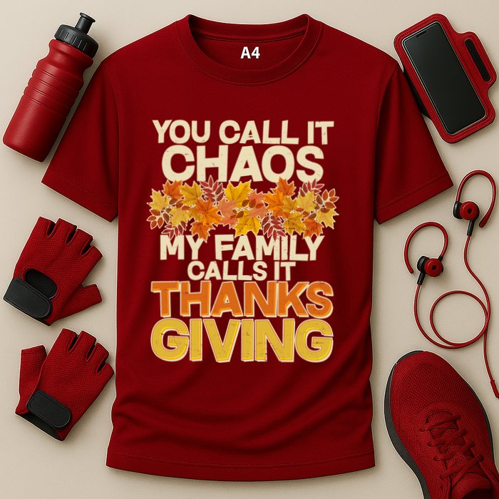 You Call It Chaos My Family Calls It Thanksgiving Performance Shirt