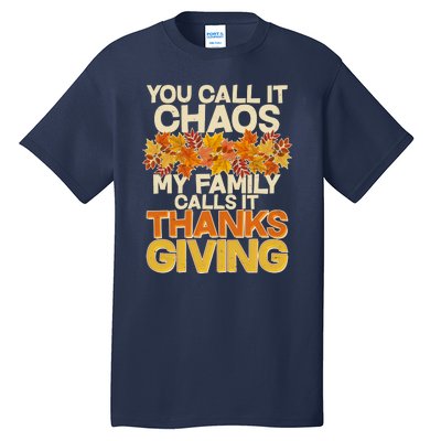 You Call It Chaos My Family Calls It Thanksgiving Tall T-Shirt