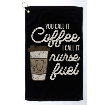 You Call It Coffee I Say Nurse Fuel Funny Nurse Coffee Gift Golf Towel