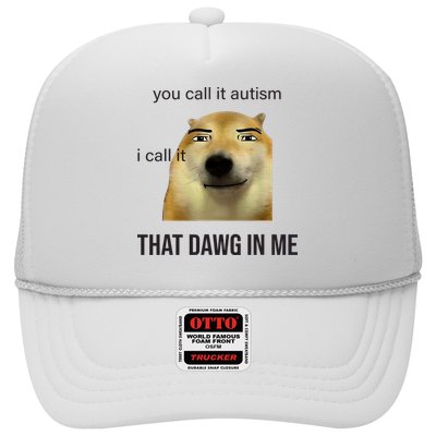 You Call It Autism I Call It That Dawg In Me Trucker Hat