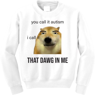 You Call It Autism I Call It That Dawg In Me Kids Sweatshirt