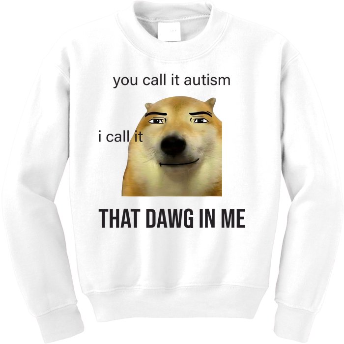 You Call It Autism I Call It That Dawg In Me Kids Sweatshirt