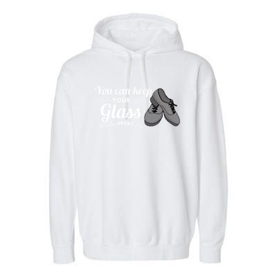 You Can Keep Your Glass Slippers Tap Dance Dancing Rhythm Gift Garment-Dyed Fleece Hoodie