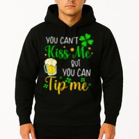 You Can't Kiss Me But You Can Tip Me St Patrick's Day Hoodie