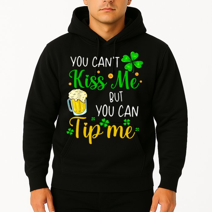 You Can't Kiss Me But You Can Tip Me St Patrick's Day Hoodie