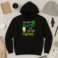 You Can't Kiss Me But You Can Tip Me St Patrick's Day Hoodie