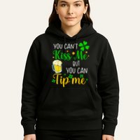 You Can't Kiss Me But You Can Tip Me St Patrick's Day Hoodie