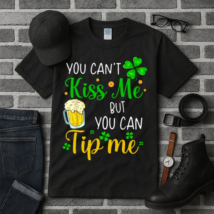 You Can't Kiss Me But You Can Tip Me St Patrick's Day Tall T-Shirt
