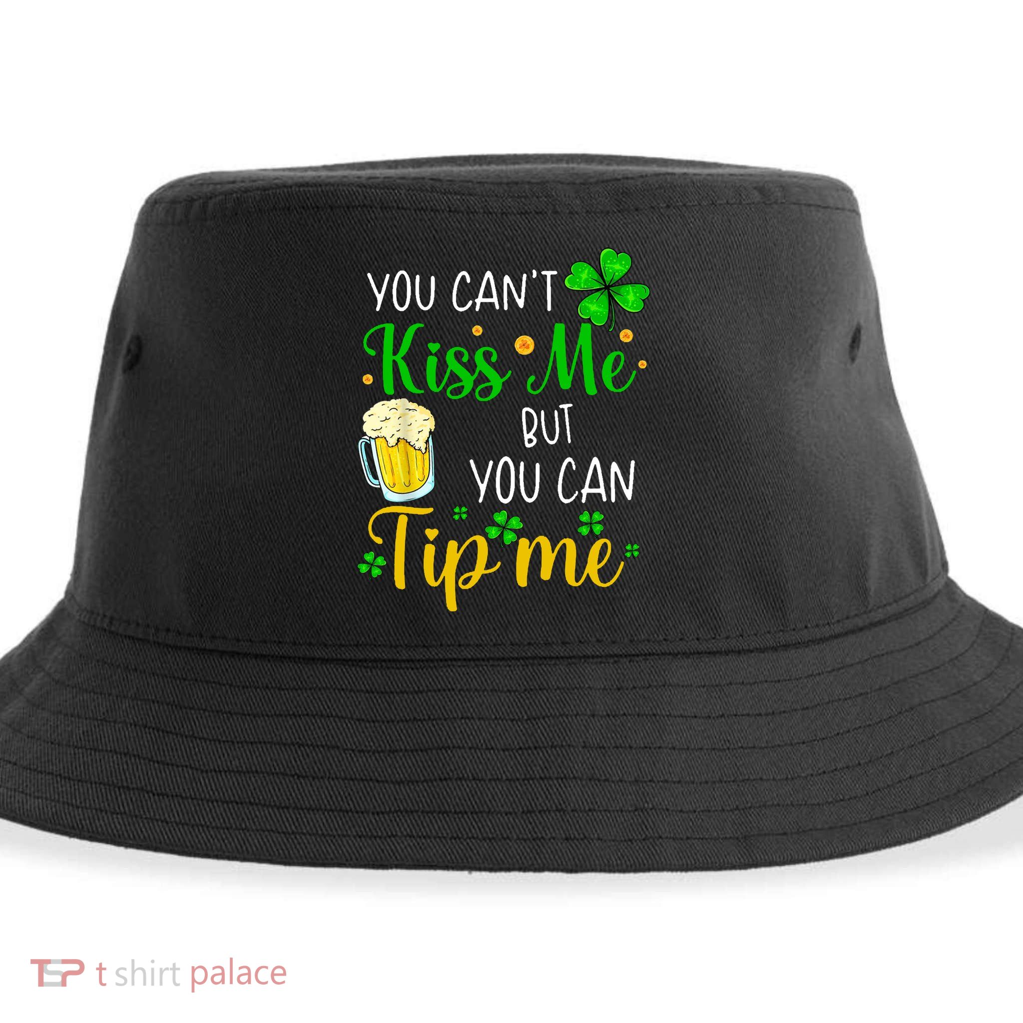 You Can't Kiss Me But You Can Tip Me St Patrick's Day Sustainable Bucket Hat