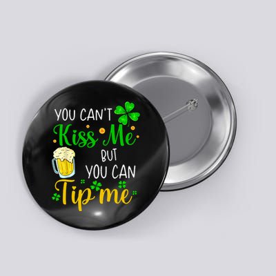 You Can't Kiss Me But You Can Tip Me St Patrick's Day Button