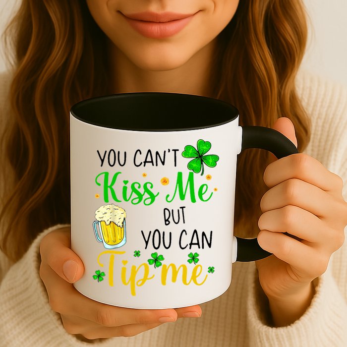 You Can't Kiss Me But You Can Tip Me St Patrick's Day Mug