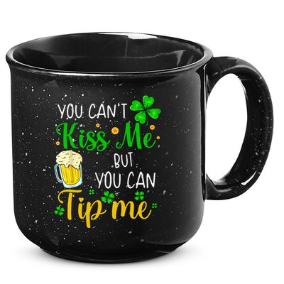You Can't Kiss Me But You Can Tip Me St Patrick's Day 15oz Campfire Ceramic Mug