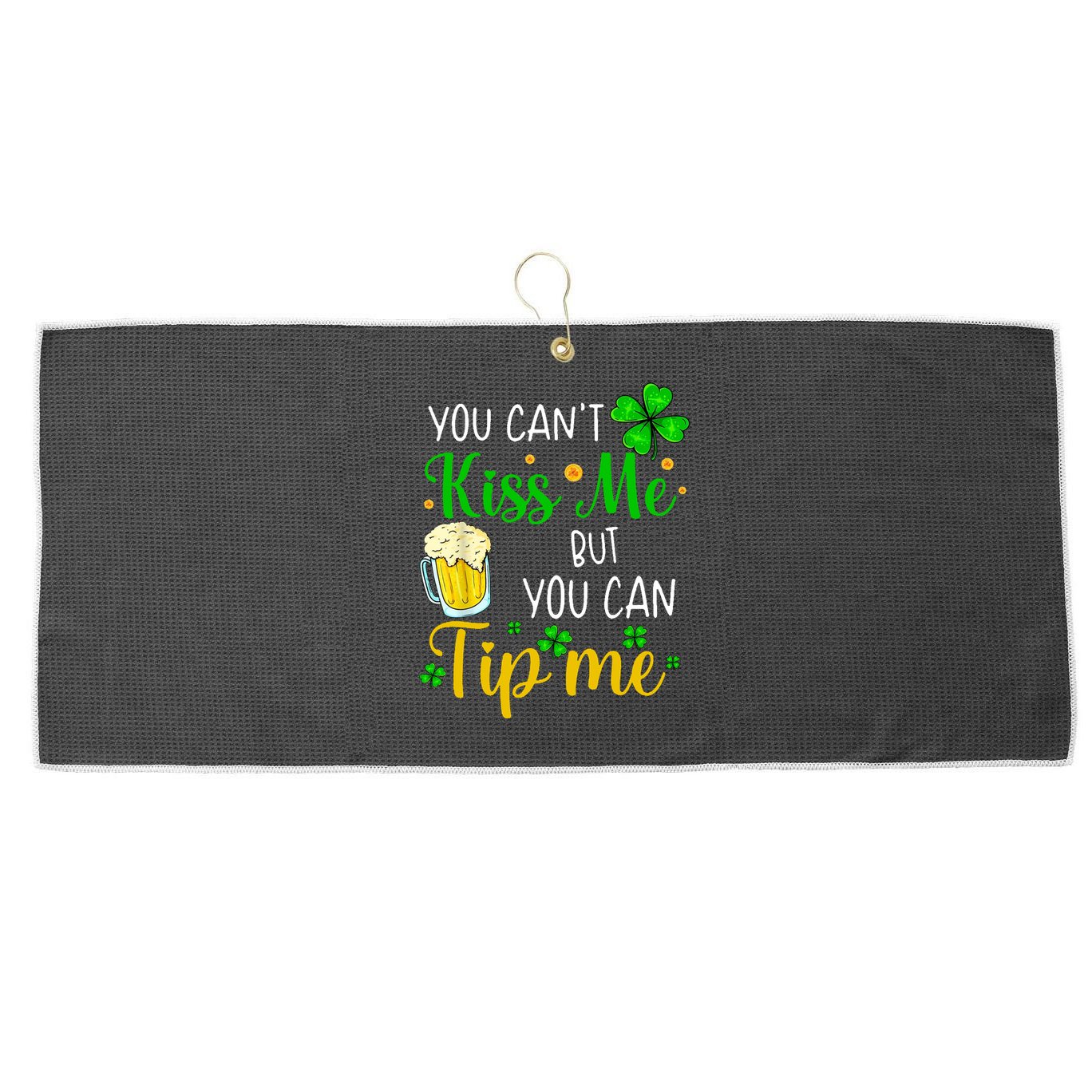 You Can't Kiss Me But You Can Tip Me St Patrick's Day Large Microfiber Waffle Golf Towel