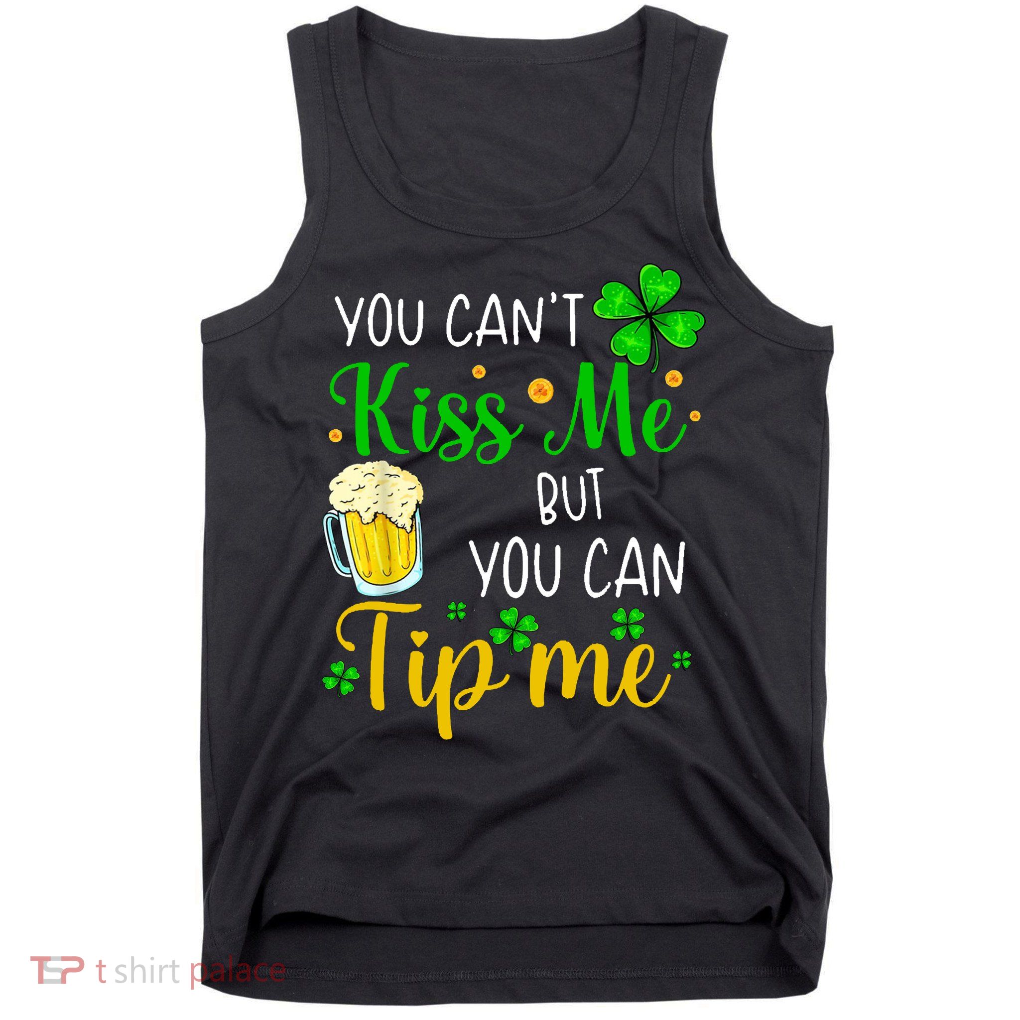 You Can't Kiss Me But You Can Tip Me St Patrick's Day Tank Top