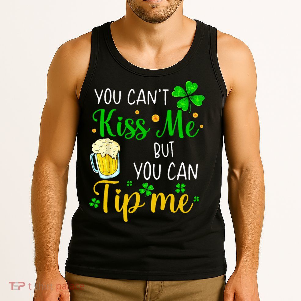You Can't Kiss Me But You Can Tip Me St Patrick's Day Tank Top