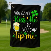 You Can't Kiss Me But You Can Tip Me St Patrick's Day Golf Towel