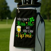 You Can't Kiss Me But You Can Tip Me St Patrick's Day Golf Towel
