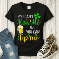 You Can't Kiss Me But You Can Tip Me St Patrick's Day Womens T-Shirt