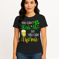 You Can't Kiss Me But You Can Tip Me St Patrick's Day Womens T-Shirt