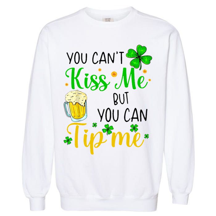 You Can't Kiss Me But You Can Tip Me St Patrick's Day Garment-Dyed Sweatshirt