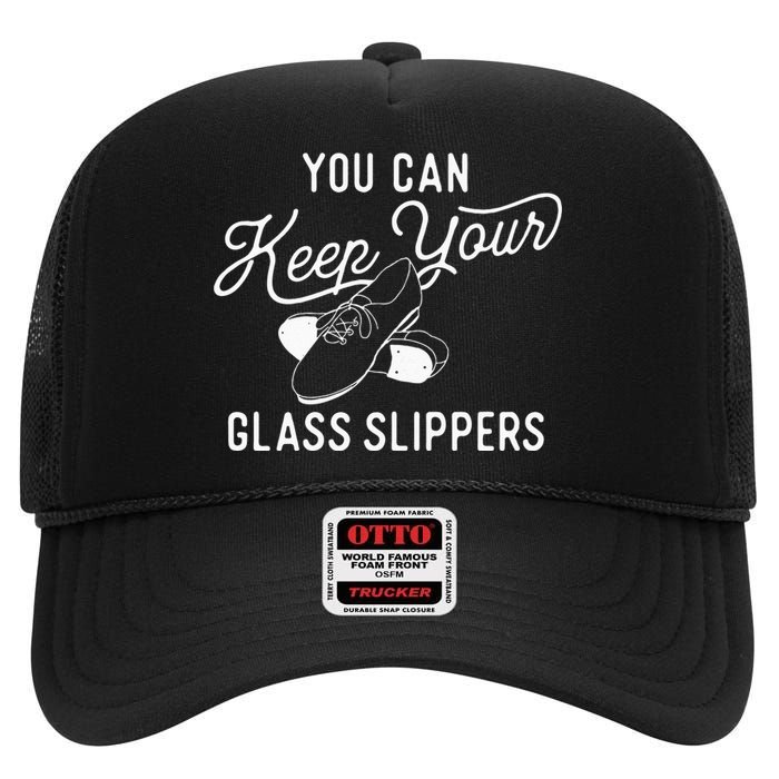 You Can Keep Your Glass Slippers Tap Dancing Tap Dancer High Crown Mesh Back Trucker Hat