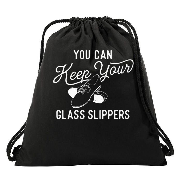 You Can Keep Your Glass Slippers Tap Dancing Tap Dancer Drawstring Bag