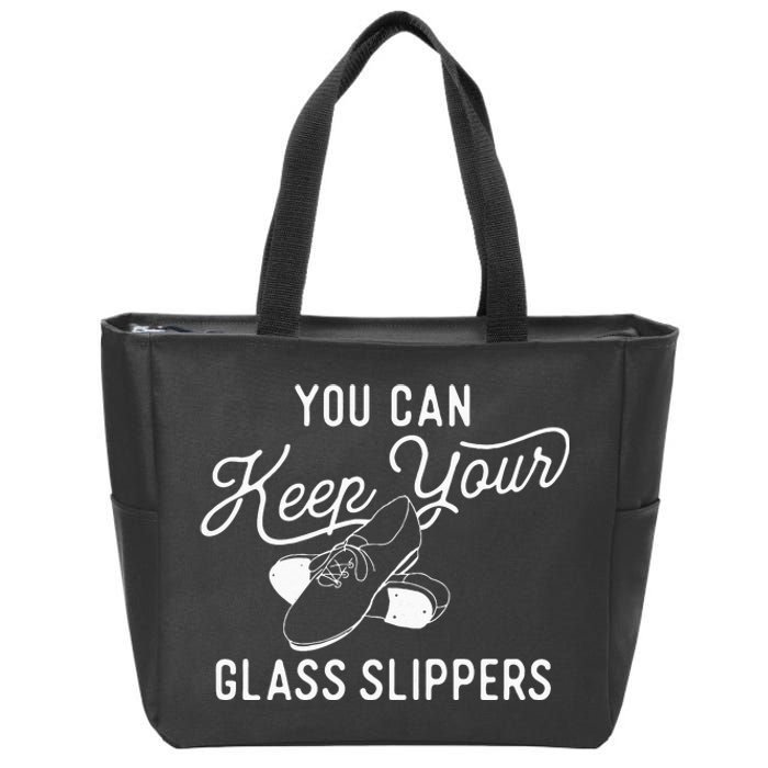 You Can Keep Your Glass Slippers Tap Dancing Tap Dancer Zip Tote Bag