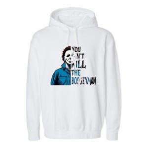 You Cant Kill The Boogeyman Movie Killers Horror Myers Halloween Garment-Dyed Fleece Hoodie