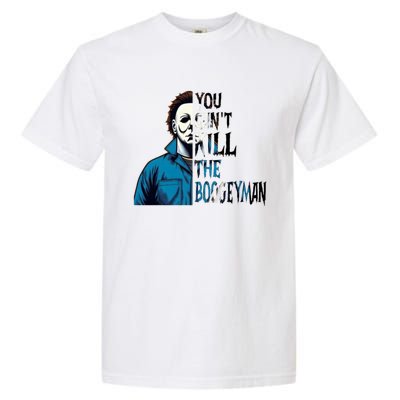 You Cant Kill The Boogeyman Movie Killers Horror Myers Halloween Garment-Dyed Heavyweight T-Shirt