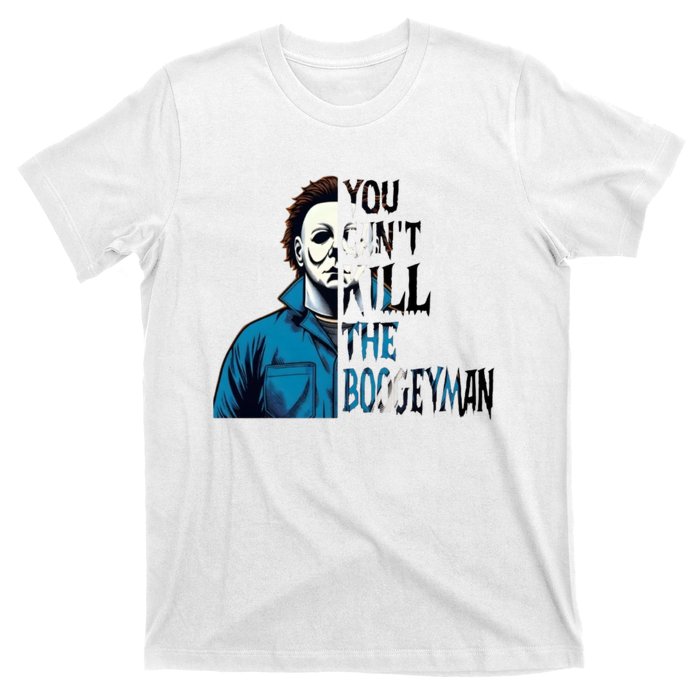 You Cant Kill The Boogeyman Movie Killers Horror Myers Halloween T-Shirt