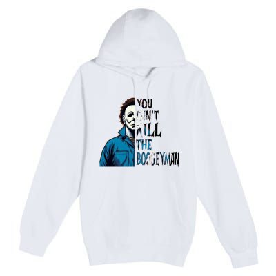 You Cant Kill The Boogeyman Movie Killers Horror Myers Halloween Premium Pullover Hoodie