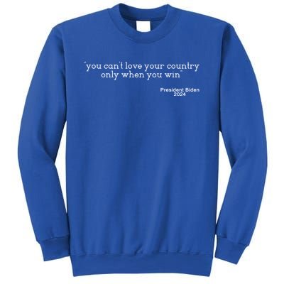 You CanT Love Your Country Only When You Win Biden Quote Gift Sweatshirt