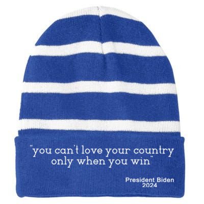 You CanT Love Your Country Only When You Win Biden Quote Gift Striped Beanie with Solid Band