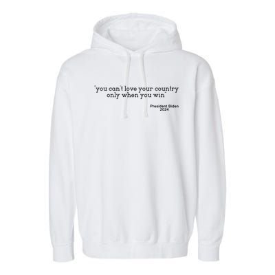 You CanT Love Your Country Only When You Win Biden Quote Gift Garment-Dyed Fleece Hoodie