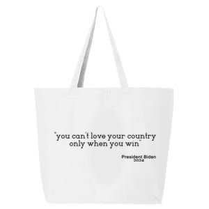 You CanT Love Your Country Only When You Win Biden Quote Gift 25L Jumbo Tote