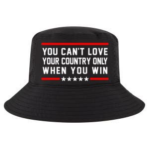 You CanT Love Your Country Only When You Win Cool Comfort Performance Bucket Hat