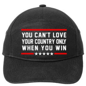 You CanT Love Your Country Only When You Win 7-Panel Snapback Hat