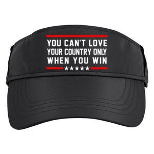 You CanT Love Your Country Only When You Win Adult Drive Performance Visor