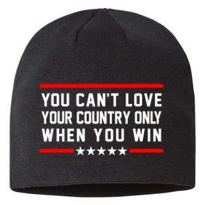 You CanT Love Your Country Only When You Win Sustainable Beanie