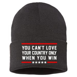 You CanT Love Your Country Only When You Win Sustainable Knit Beanie