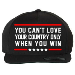 You CanT Love Your Country Only When You Win Wool Snapback Cap