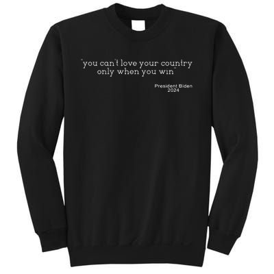 You CanT Love Your Country Only When You Win Biden Sweatshirt