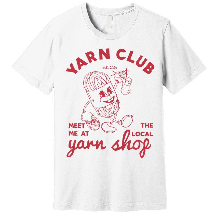 Yarn Club Meet Me At The Local Yarn Premium T-Shirt