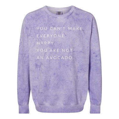 You Can't Make Everyone Happy You Are Not An Avocado Colorblast Crewneck Sweatshirt