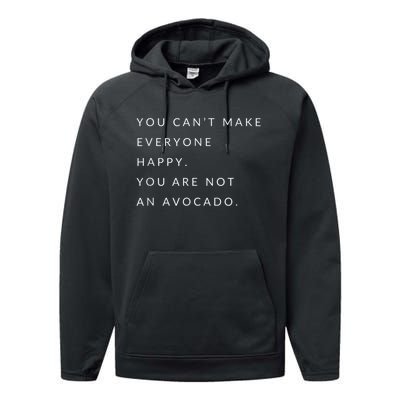 You Can't Make Everyone Happy You Are Not An Avocado Performance Fleece Hoodie