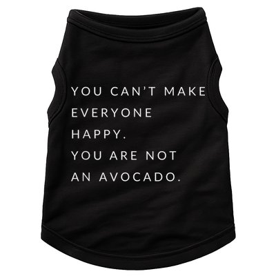 You Can't Make Everyone Happy You Are Not An Avocado Doggie Tank