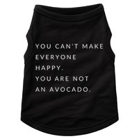 You Can't Make Everyone Happy You Are Not An Avocado Doggie Tank