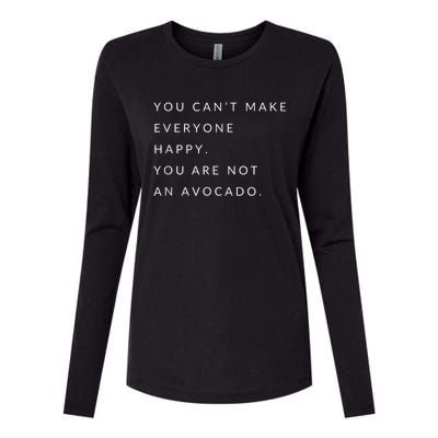 You Can't Make Everyone Happy You Are Not An Avocado Womens Cotton Relaxed Long Sleeve T-Shirt