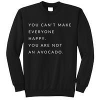 You Can't Make Everyone Happy You Are Not An Avocado Sweatshirt