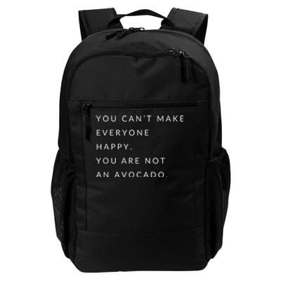 You Can't Make Everyone Happy You Are Not An Avocado Daily Commute Backpack